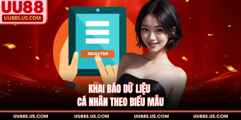Đăng Ký UU88 2 Khai báo dữ liệu cá nhân theo biểu mẫu