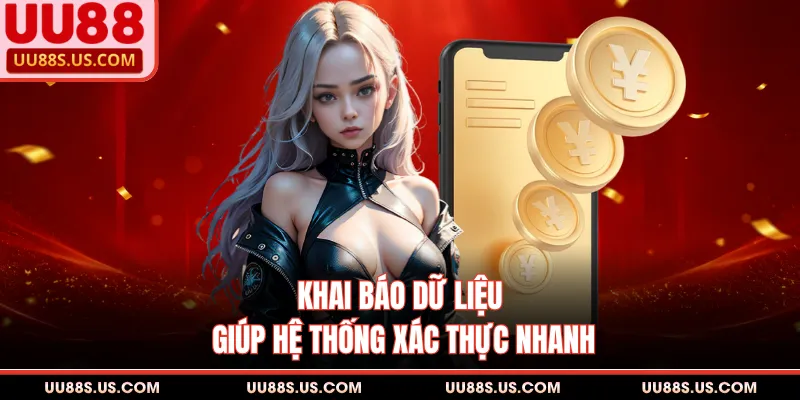 Rút Tiền UU88 3 Khai báo dữ liệu giúp hệ thống xác thực nhanh