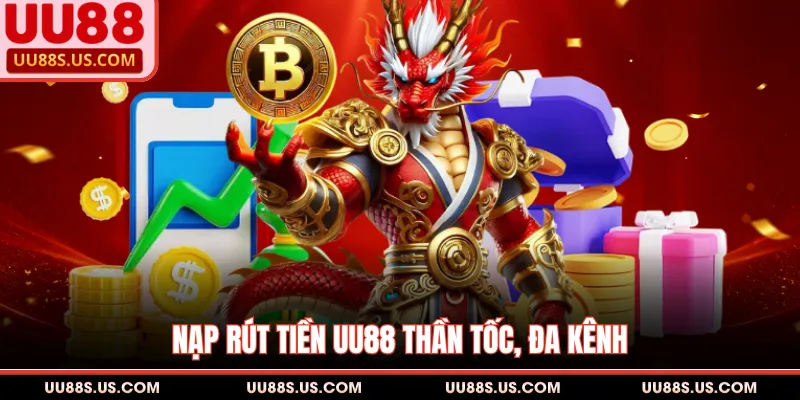 Nạp rút tiền UU88 thần tốc, đa kênh