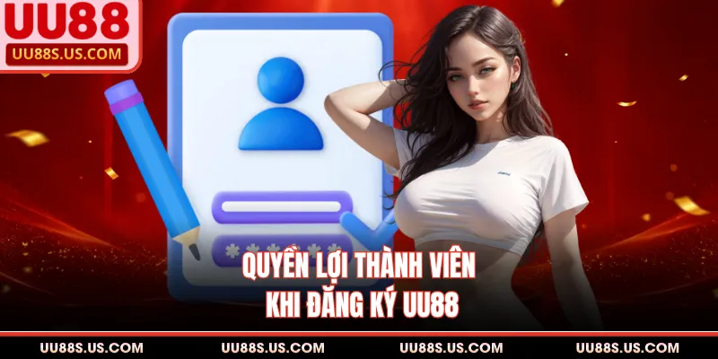 Đăng Ký UU88 1 Quyền lợi thành viên khi đăng ký UU88