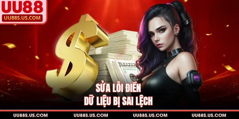 Rút Tiền UU88 4 Sửa lỗi điền dữ liệu bị sai lệch